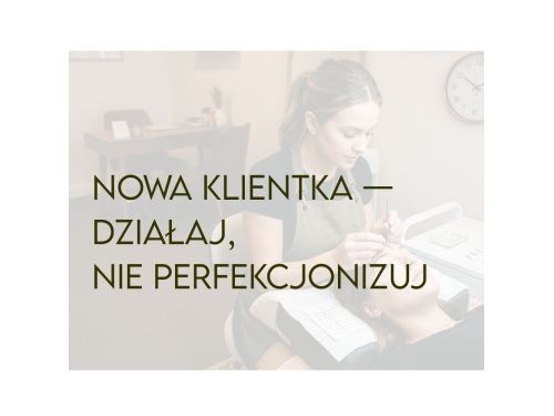 NOWA KLIENTKA albo jak nie wpaść w perfekcjonizm.